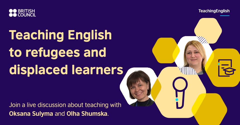 Join live event hosted by the British Council  “Teaching English to refugees and displaced learners”